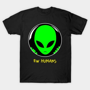 Alien Ew Humans T-Shirt